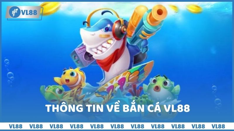 Thông tin về bắn cá VL88