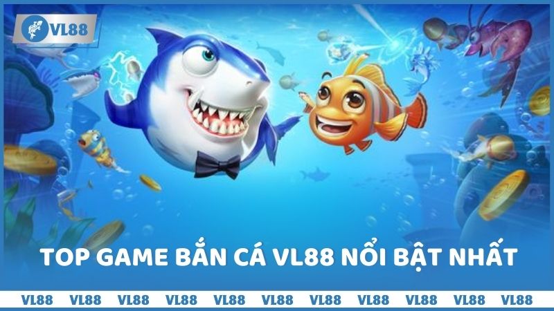 Top game bắn cá VL88 nổi bật nhất