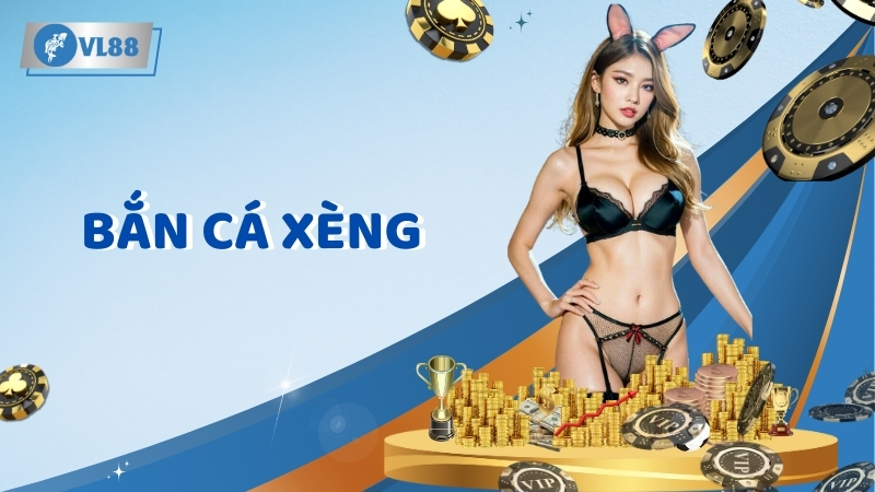 Bắn Cá Xèng VL88 – Game Giải Trí Đẳng Cấp Nhất 