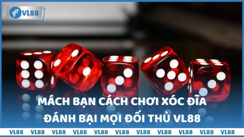 Mách bạn cách chơi xóc đĩa đánh bại mọi đối thủ VL88