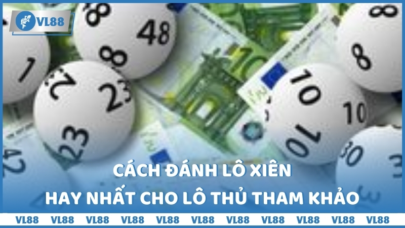 Cách đánh lô xiên hay nhất cho lô thủ tham khảo 