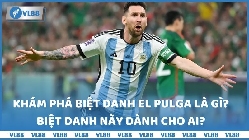 El Pulga là gì? Đây là biệt danh được đặt cho Lionel Messi