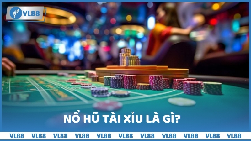 Nổ hũ tài xỉu là gì?