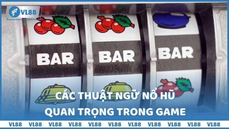 Các thuật ngữ Nổ Hũ quan trọng trong game