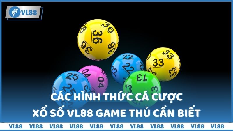 Các hình thức cá cược xổ số VL88 game thủ cần biết